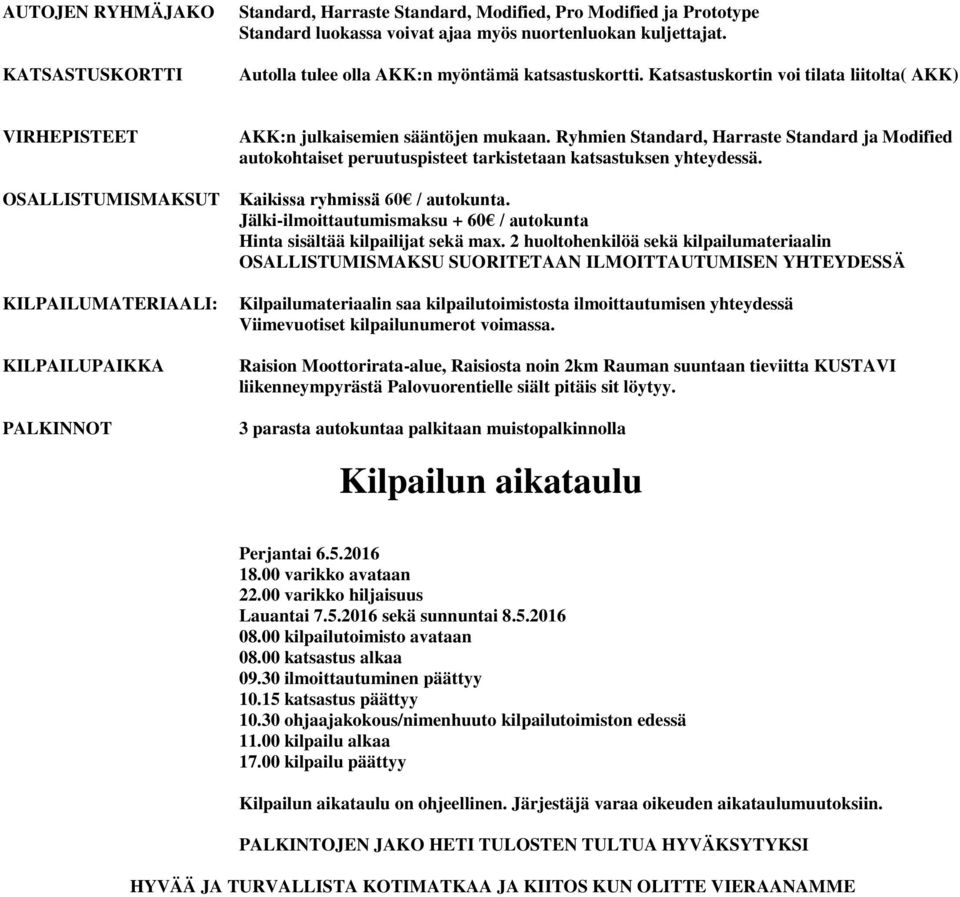 Katsastuskortin voi tilata liitolta( AKK) VIRHEPISTEET OSALLISTUMISMAKSUT KILPAILUMATERIAALI: KILPAILUPAIKKA PALKINNOT AKK:n julkaisemien sääntöjen mukaan.