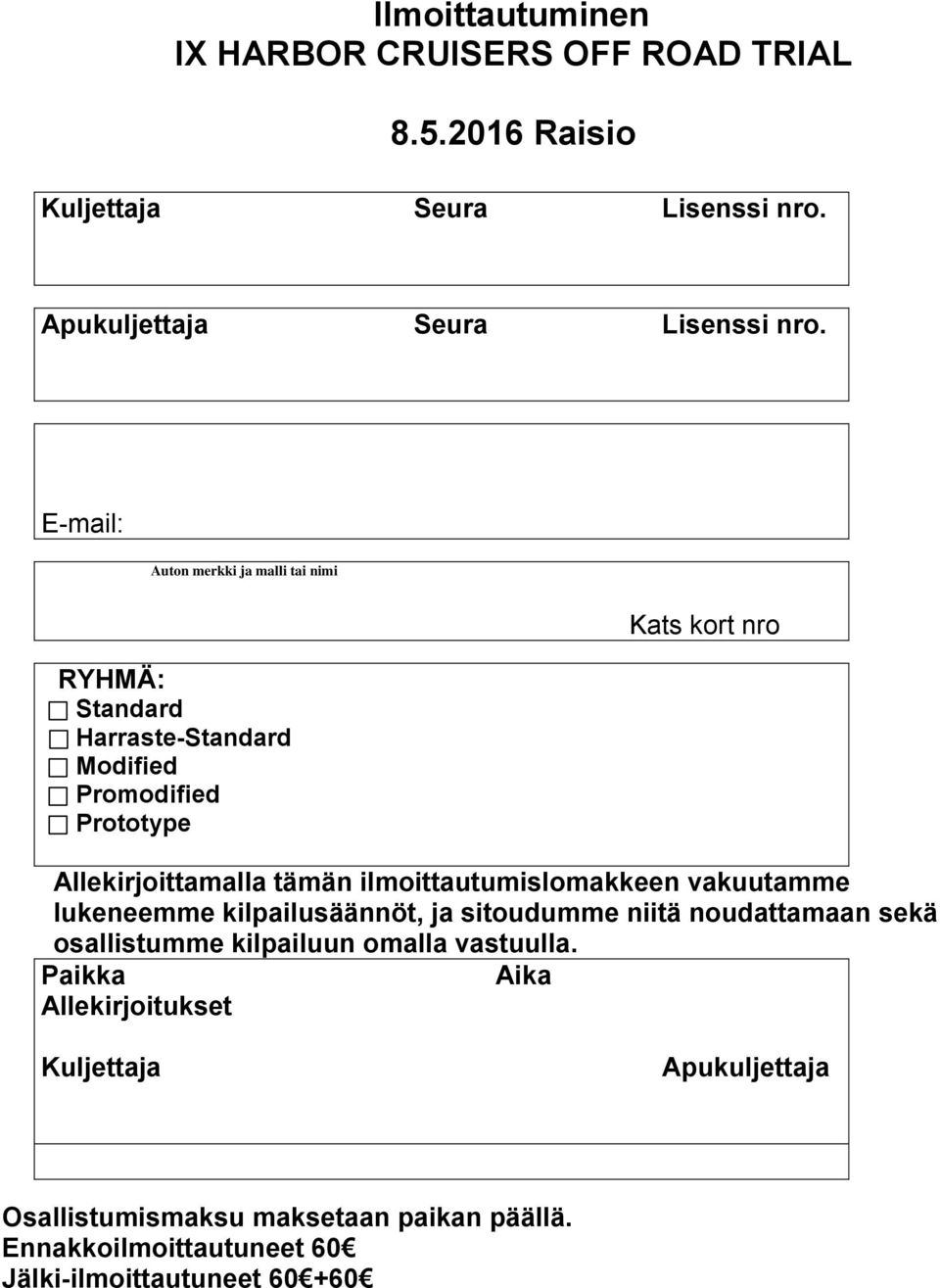 ilmoittautumislomakkeen vakuutamme lukeneemme kilpailusäännöt, ja sitoudumme niitä noudattamaan sekä osallistumme kilpailuun omalla vastuulla.