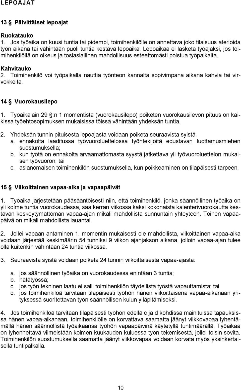 Toimihenkilö voi työpaikalla nauttia työnteon kannalta sopivimpana aikana kahvia tai virvokkeita. 14 Vuorokausilepo 1.