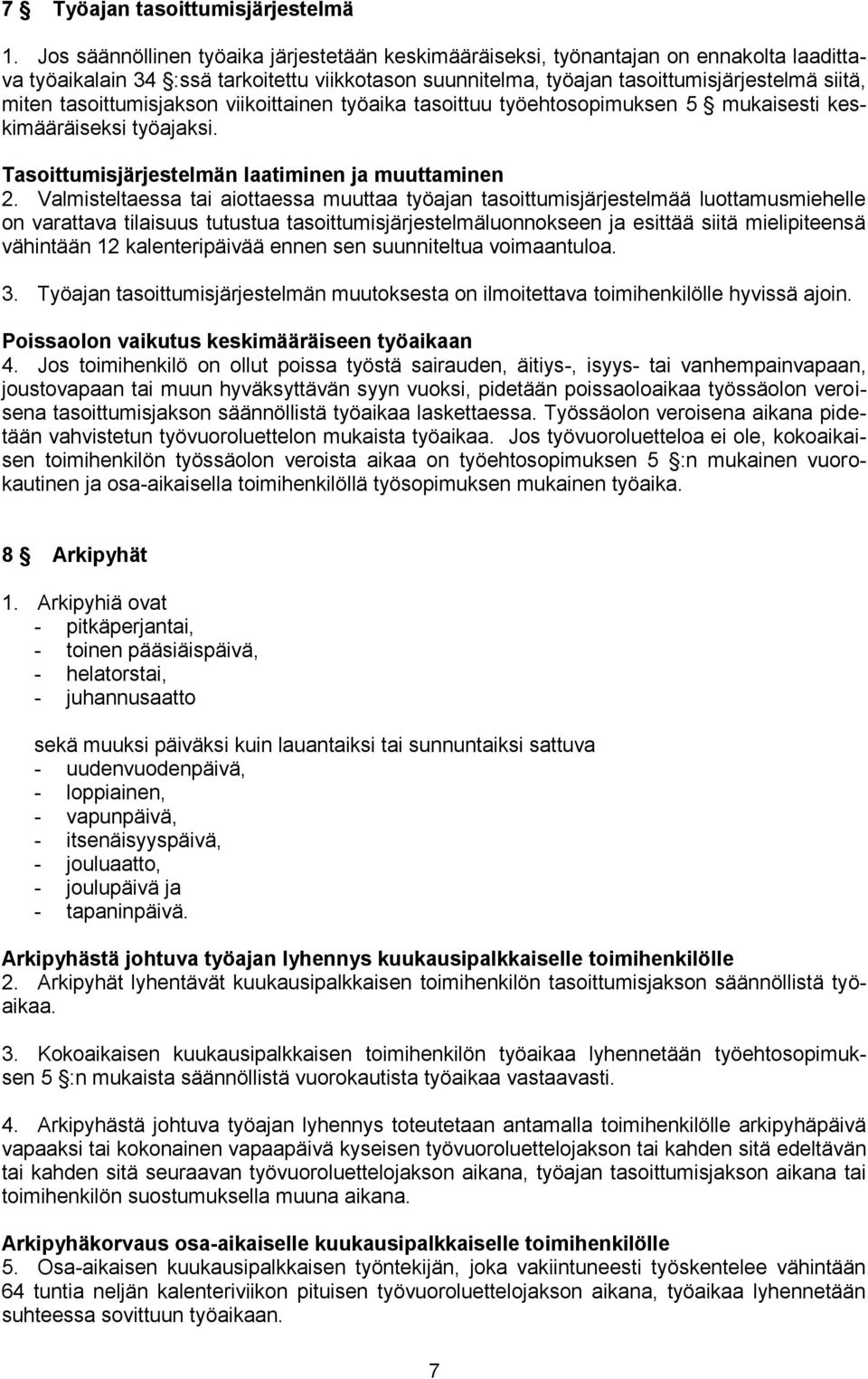 tasoittumisjakson viikoittainen työaika tasoittuu työehtosopimuksen 5 mukaisesti keskimääräiseksi työajaksi. Tasoittumisjärjestelmän laatiminen ja muuttaminen 2.