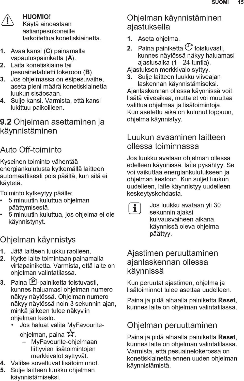 2 Ohjelman asettaminen ja käynnistäminen Auto Off-toiminto Kyseinen toiminto vähentää energiankulutusta kytkemällä laitteen automaattisesti pois päältä, kun sitä ei käytetä.