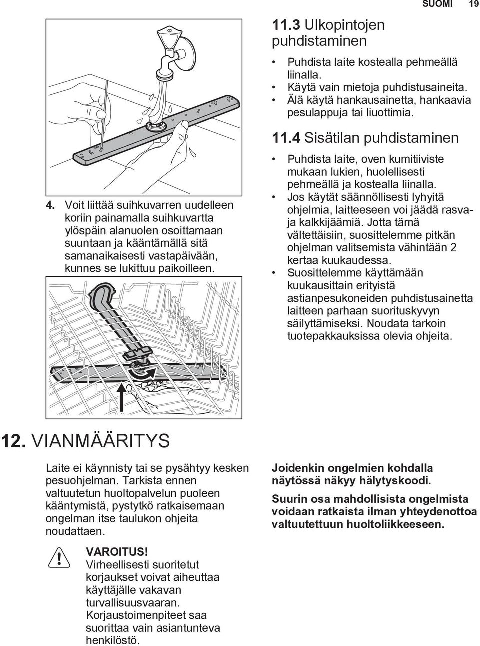 4 Sisätilan puhdistaminen Puhdista laite, oven kumitiiviste mukaan lukien, huolellisesti pehmeällä ja kostealla liinalla.