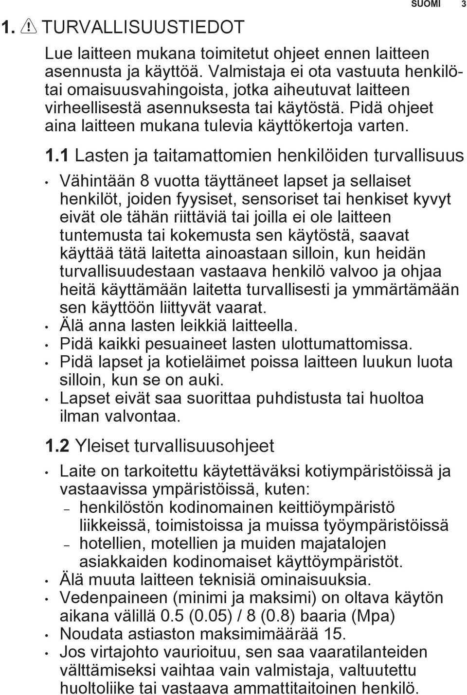 1 Lasten ja taitamattomien henkilöiden turvallisuus Vähintään 8 vuotta täyttäneet lapset ja sellaiset henkilöt, joiden fyysiset, sensoriset tai henkiset kyvyt eivät ole tähän riittäviä tai joilla ei