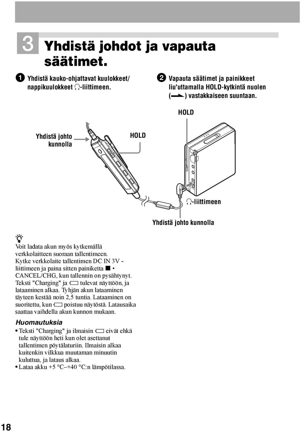 Kytke verkkolaite tallentimen DC IN 3V - liittimeen ja paina sitten painiketta x CANCEL/CHG, kun tallennin on pysähtynyt. Teksti "Charging" ja e tulevat näyttöön, ja lataaminen alkaa.