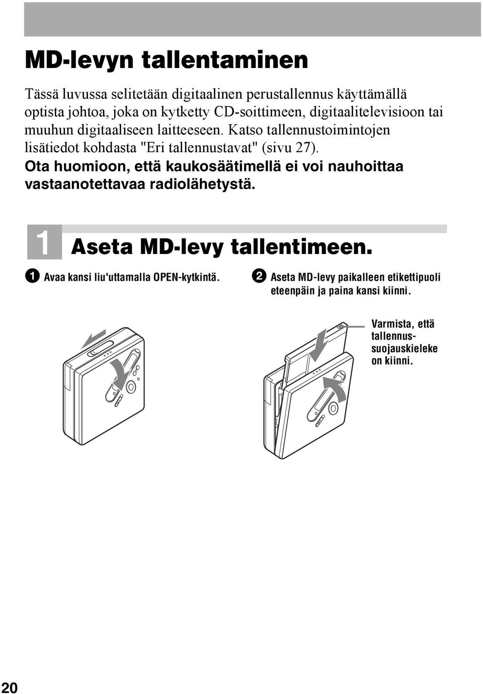Ota huomioon, että kaukosäätimellä ei voi nauhoittaa vastaanotettavaa radiolähetystä. 1 Aseta MD-levy tallentimeen.