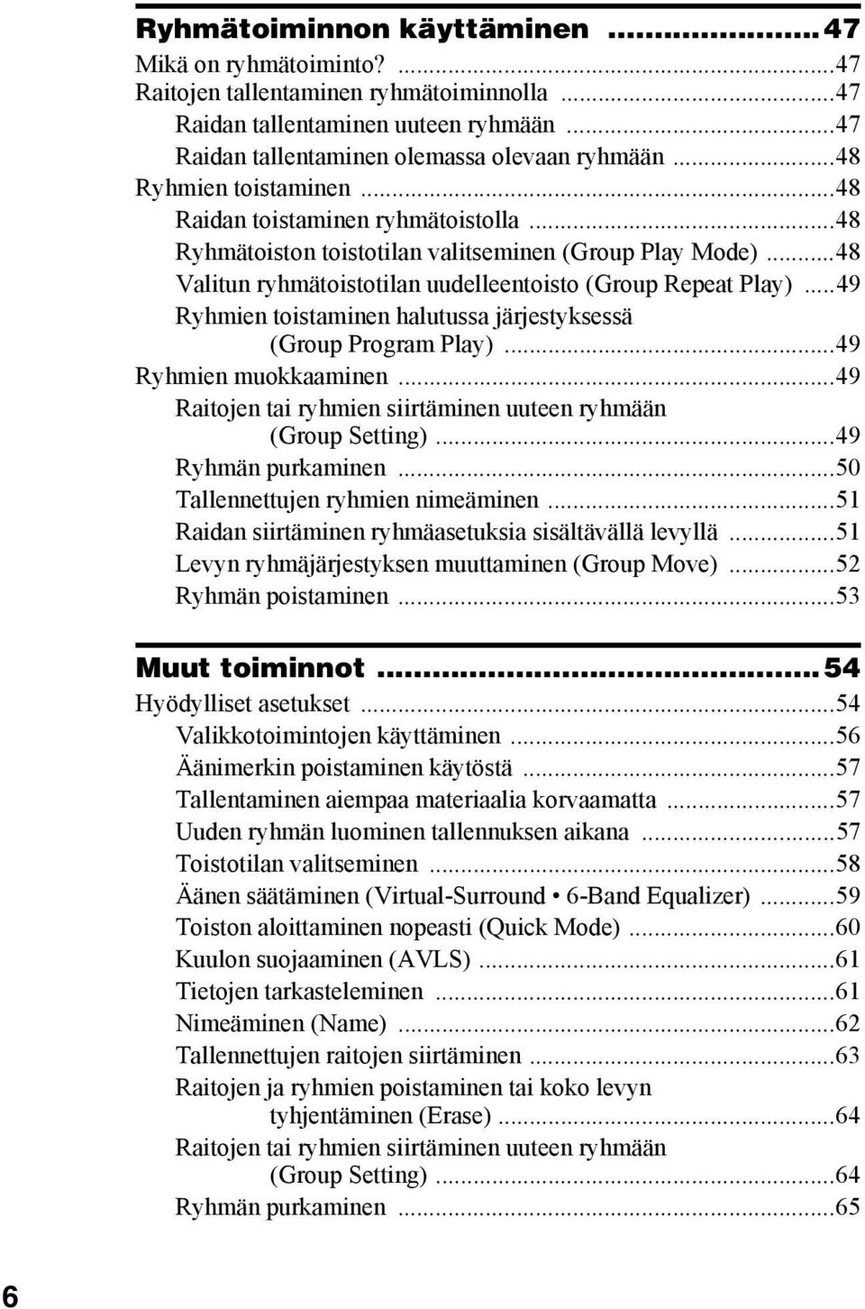 ..49 Ryhmien toistaminen halutussa järjestyksessä (Group Program Play)...49 Ryhmien muokkaaminen...49 Raitojen tai ryhmien siirtäminen uuteen ryhmään (Group Setting)...49 Ryhmän purkaminen.