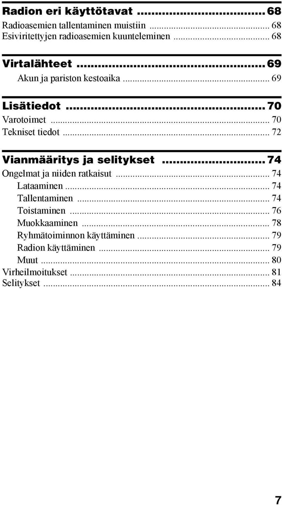 .. 72 Vianmääritys ja selitykset... 74 Ongelmat ja niiden ratkaisut... 74 Lataaminen... 74 Tallentaminen.