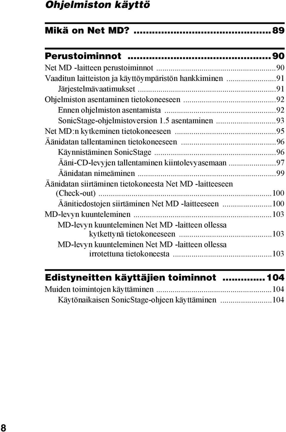 ..95 Äänidatan tallentaminen tietokoneeseen...96 Käynnistäminen SonicStage...96 Ääni-CD-levyjen tallentaminen kiintolevyasemaan...97 Äänidatan nimeäminen.