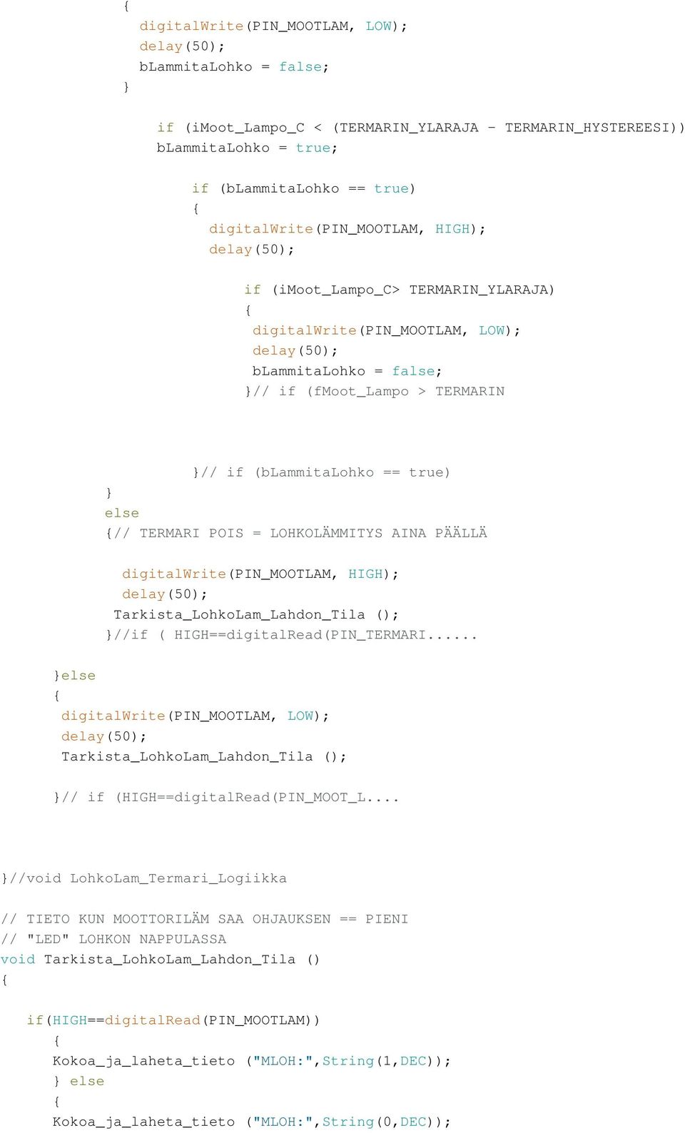 PÄÄLLÄ digitalwrite(pin_mootlam, HIGH); Tarkista_LohkoLam_Lahdon_Tila (); //if ( HIGH==digitalRead(PIN_TERMARI.