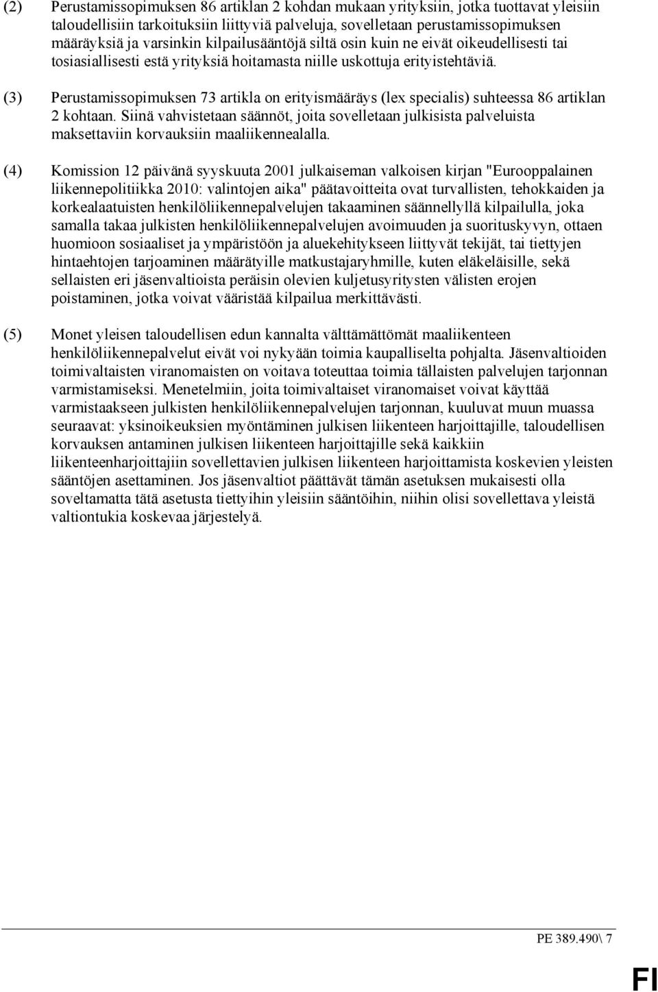 (3) Perustamissopimuksen 73 artikla on erityismääräys (lex specialis) suhteessa 86 artiklan 2 kohtaan.