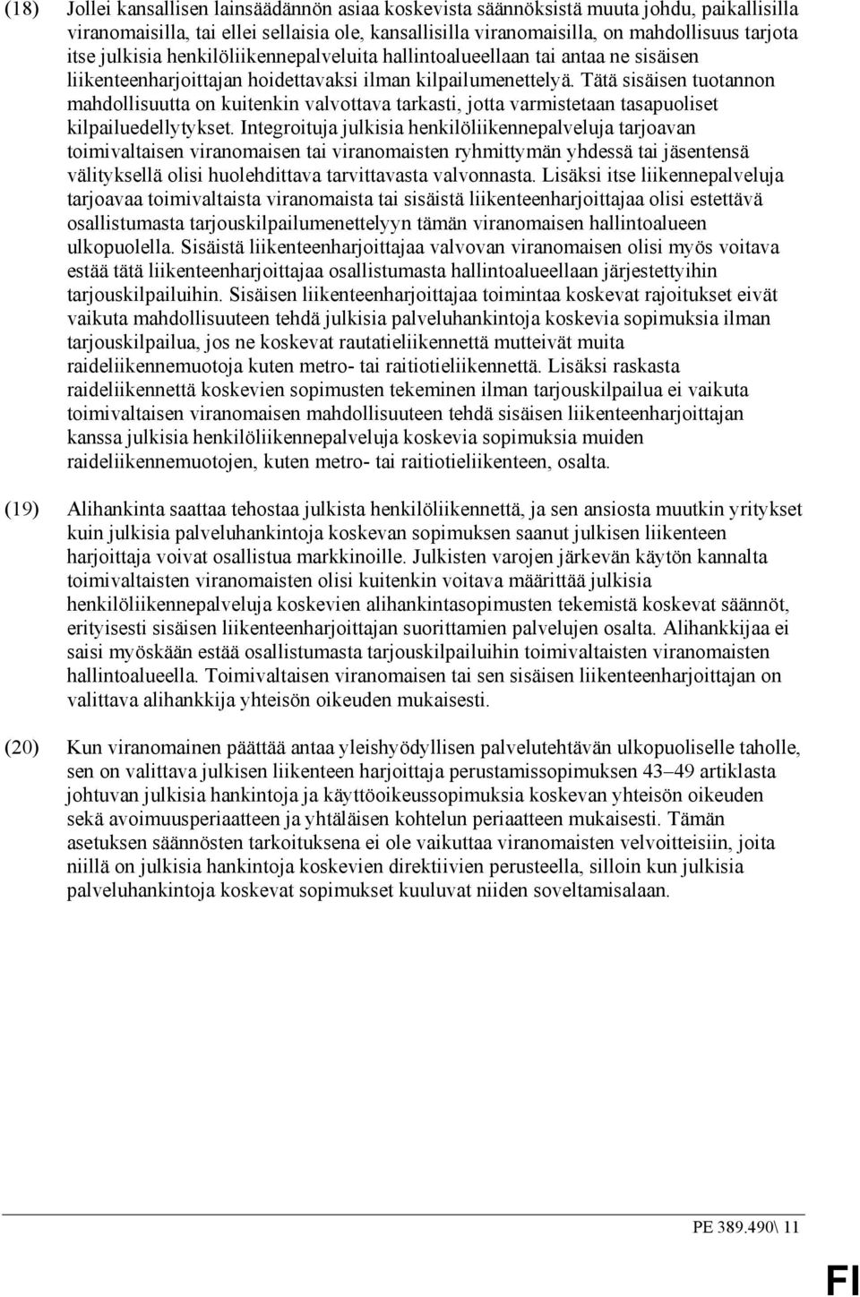 Tätä sisäisen tuotannon mahdollisuutta on kuitenkin valvottava tarkasti, jotta varmistetaan tasapuoliset kilpailuedellytykset.