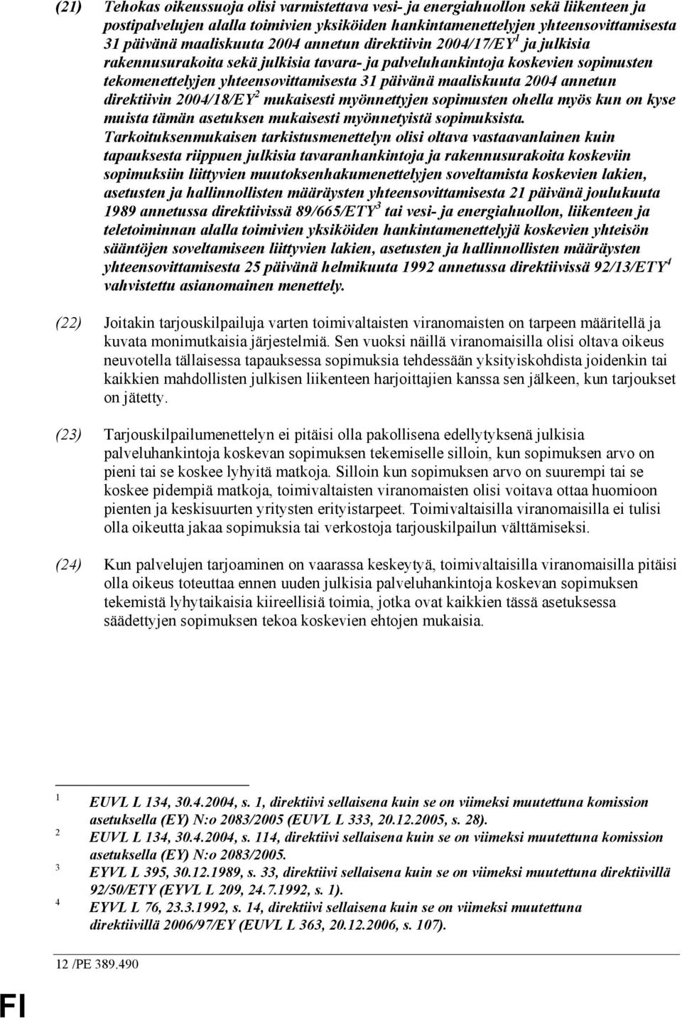 annetun direktiivin 2004/18/EY 2 mukaisesti myönnettyjen sopimusten ohella myös kun on kyse muista tämän asetuksen mukaisesti myönnetyistä sopimuksista.
