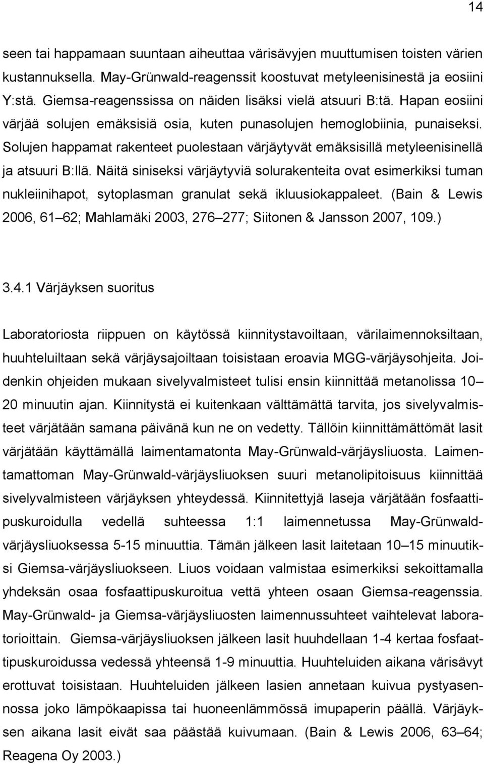 Solujen happamat rakenteet puolestaan värjäytyvät emäksisillä metyleenisinellä ja atsuuri B:llä.