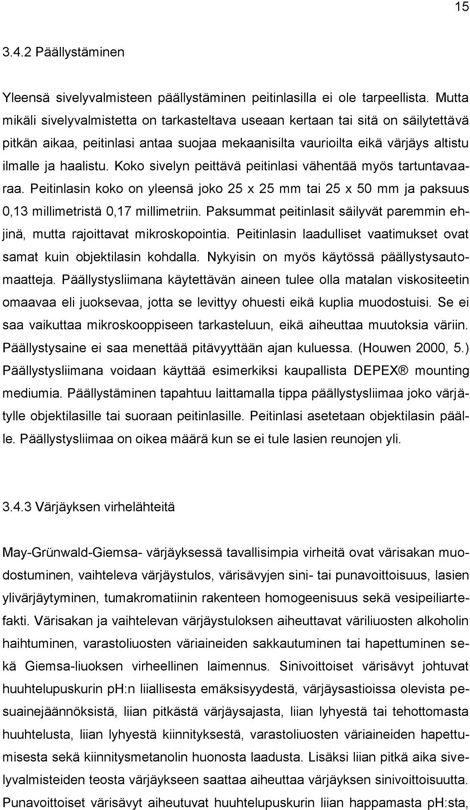 Koko sivelyn peittävä peitinlasi vähentää myös tartuntavaaraa. Peitinlasin koko on yleensä joko 25 x 25 mm tai 25 x 50 mm ja paksuus 0,13 millimetristä 0,17 millimetriin.