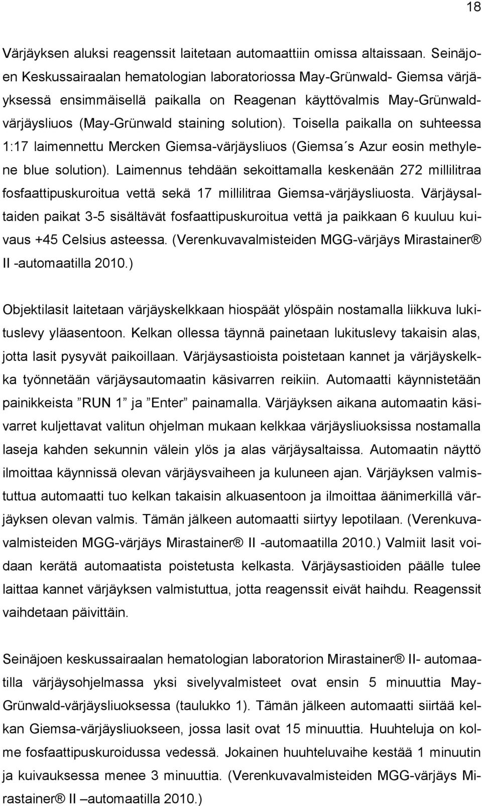 Toisella paikalla on suhteessa 1:17 laimennettu Mercken Giemsa-värjäysliuos (Giemsa s Azur eosin methylene blue solution).