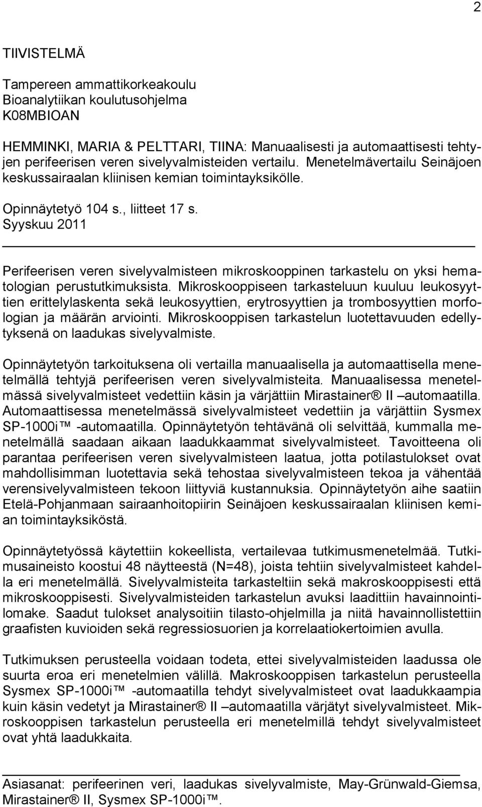 Syyskuu 2011 Perifeerisen veren sivelyvalmisteen mikroskooppinen tarkastelu on yksi hematologian perustutkimuksista.