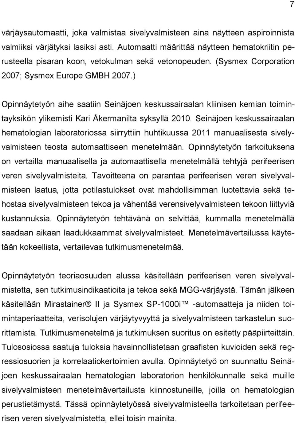 ) Opinnäytetyön aihe saatiin Seinäjoen keskussairaalan kliinisen kemian toimintayksikön ylikemisti Kari Åkermanilta syksyllä 2010.