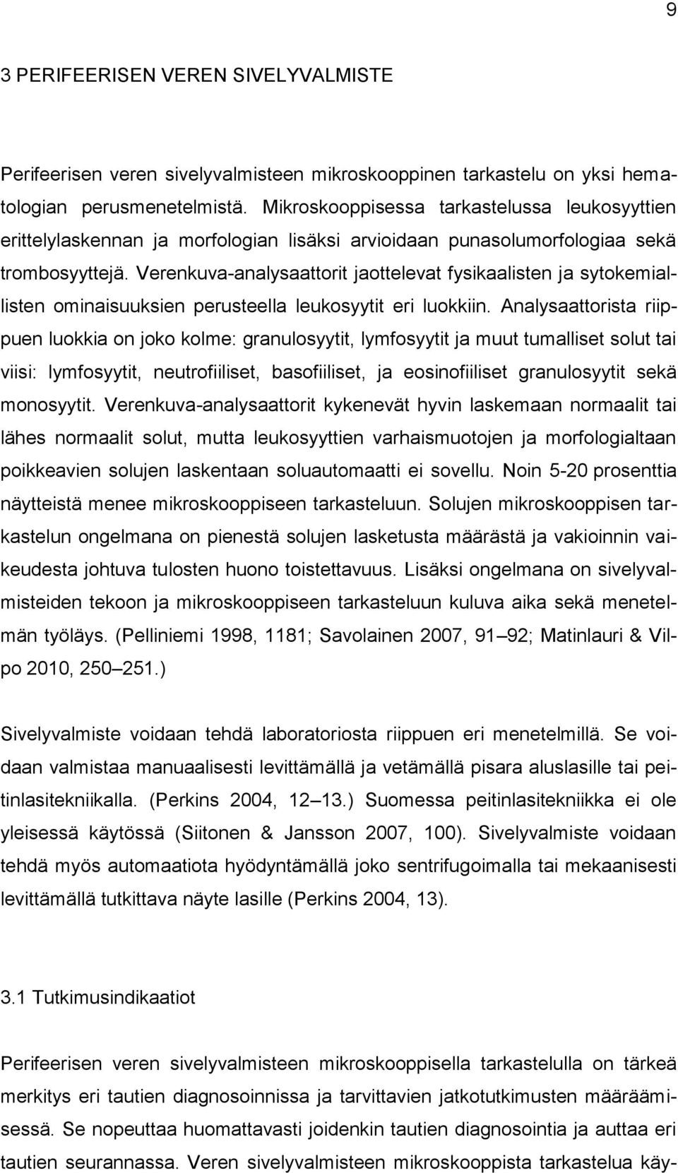 Verenkuva-analysaattorit jaottelevat fysikaalisten ja sytokemiallisten ominaisuuksien perusteella leukosyytit eri luokkiin.