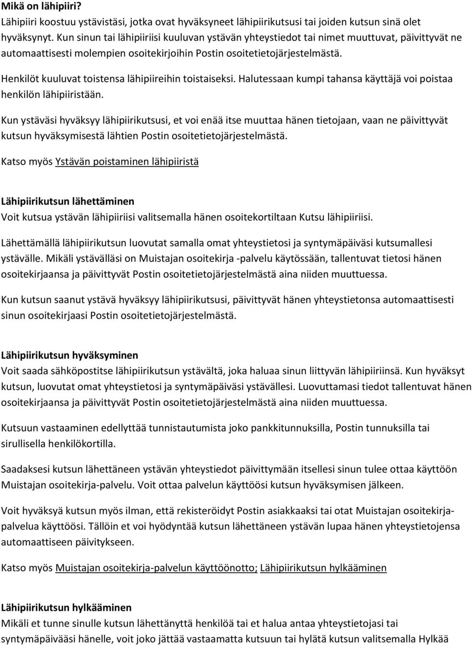 Henkilöt kuuluvat toistensa lähipiireihin toistaiseksi. Halutessaan kumpi tahansa käyttäjä voi poistaa henkilön lähipiiristään.