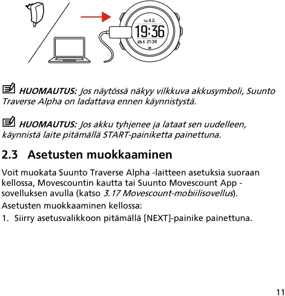 3 Asetusten muokkaaminen Voit muokata Suunto Traverse Alpha -laitteen asetuksia suoraan kellossa, Movescountin kautta tai Suunto
