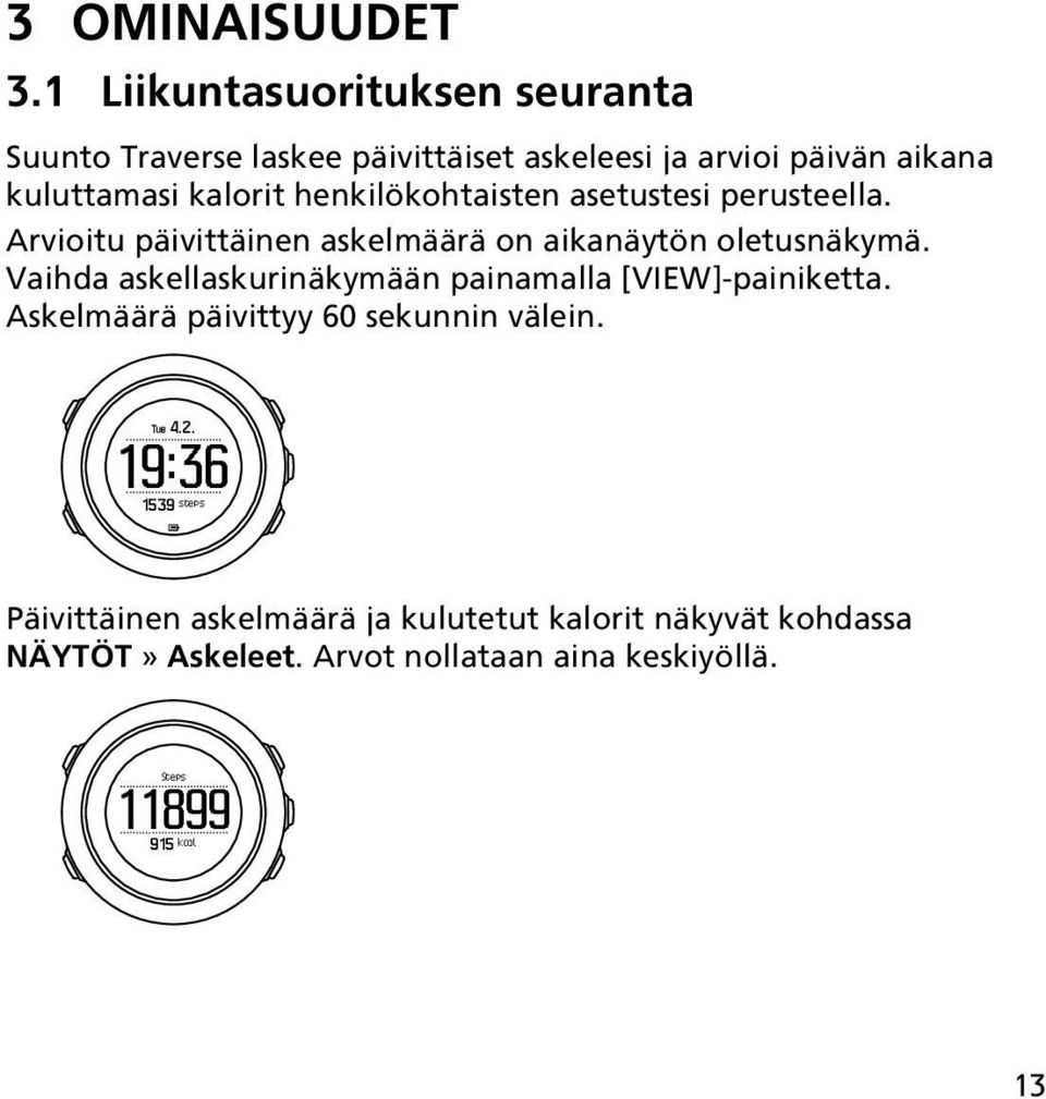 henkilökohtaisten asetustesi perusteella. Arvioitu päivittäinen askelmäärä on aikanäytön oletusnäkymä.