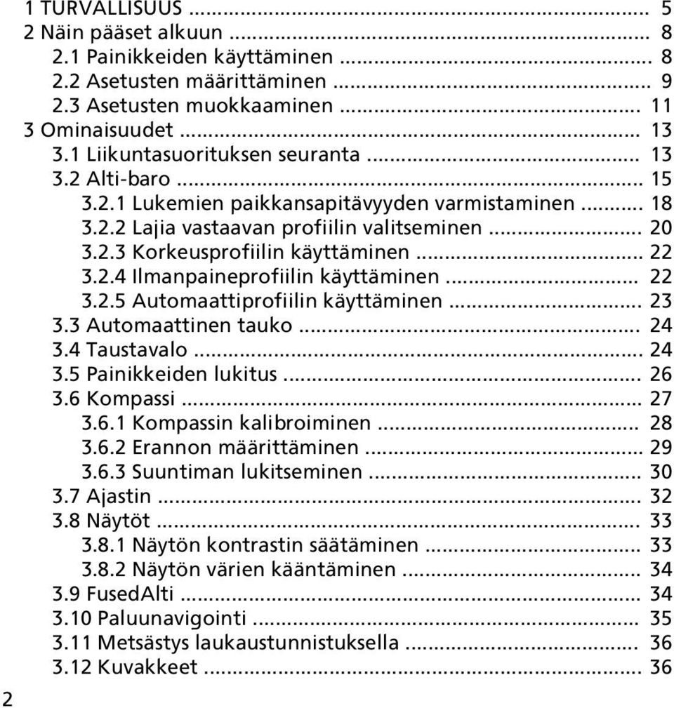 .. 22 3.2.4 Ilmanpaineprofiilin käyttäminen... 22 3.2.5 Automaattiprofiilin käyttäminen... 23 3.3 Automaattinen tauko... 24 3.4 Taustavalo... 24 3.5 Painikkeiden lukitus... 26 