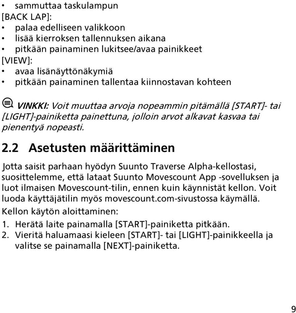 2 Asetusten määrittäminen Jotta saisit parhaan hyödyn Suunto Traverse Alpha-kellostasi, suosittelemme, että lataat Suunto Movescount App -sovelluksen ja luot ilmaisen Movescount-tilin, ennen kuin