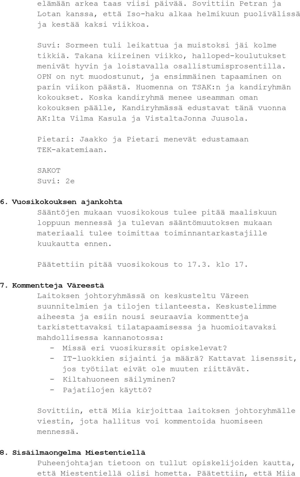 Huomenna on TSAK:n ja kandiryhmän kokoukset. Koska kandiryhmä menee useamman oman kokouksen päälle, Kandiryhmässä edustavat tänä vuonna AK:lta Vilma Kasula ja VistaltaJonna Juusola.