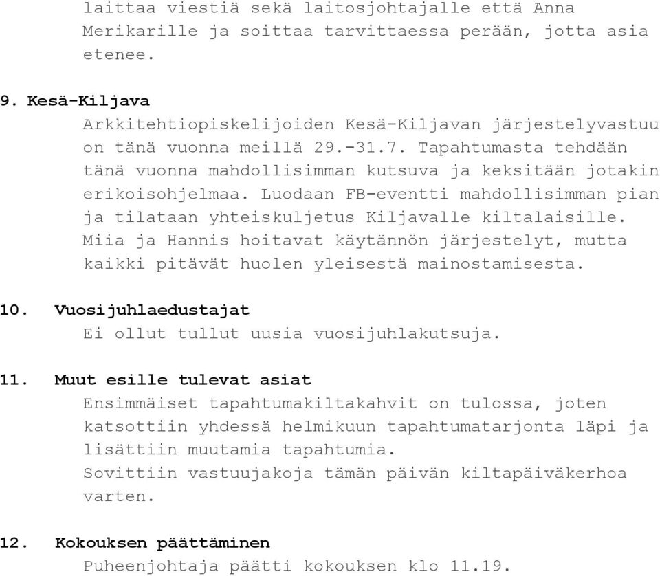 Luodaan FB eventti mahdollisimman pian ja tilataan yhteiskuljetus Kiljavalle kiltalaisille. Miia ja Hannis hoitavat käytännön järjestelyt, mutta kaikki pitävät huolen yleisestä mainostamisesta. 10.