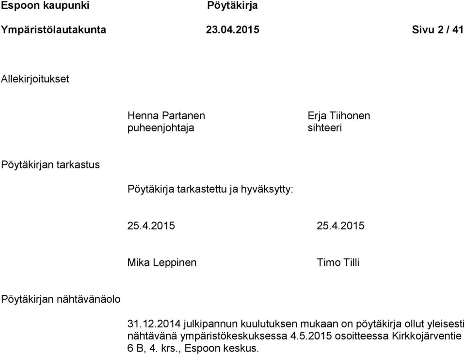 Pöytäkirja tarkastettu ja hyväksytty: 25.4.2015 25.4.2015 Mika Leppinen Timo Tilli Pöytäkirjan nähtävänäolo 31.