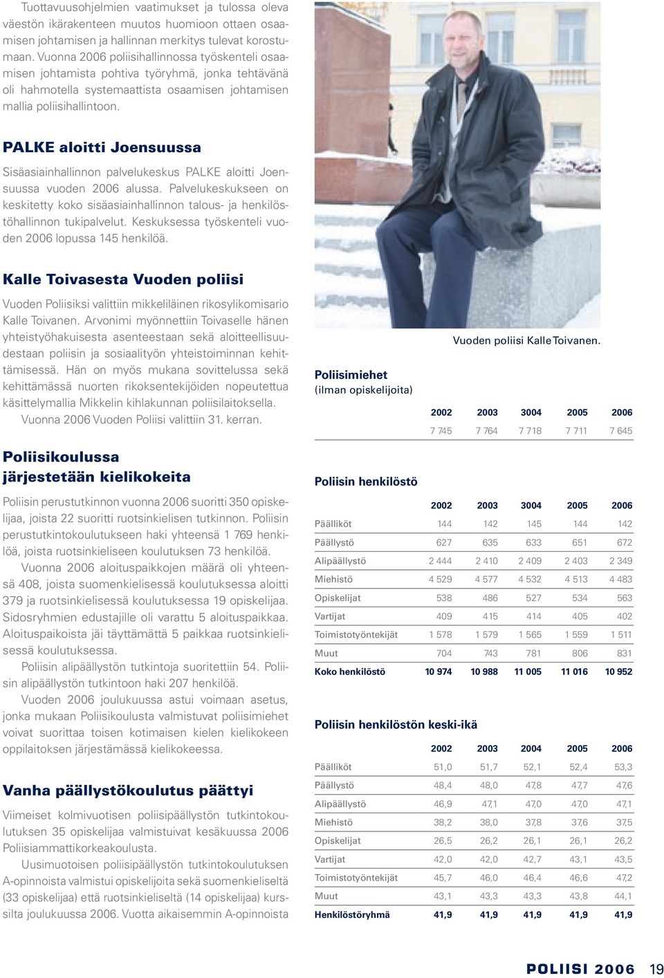 PALKE aloitti Joensuussa Sisäasiainhallinnon palvelukeskus PALKE aloitti Joensuussa vuoden 2006 alussa.