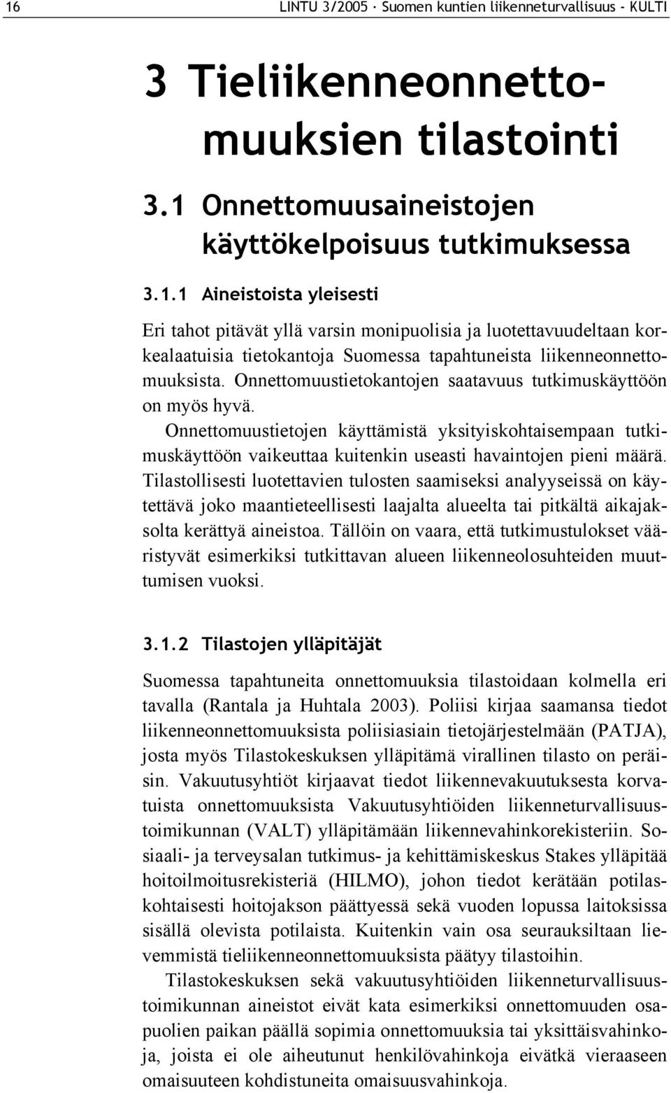 Tilastollisesti luotettavien tulosten saamiseksi analyyseissä on käytettävä joko maantieteellisesti laajalta alueelta tai pitkältä aikajaksolta kerättyä aineistoa.
