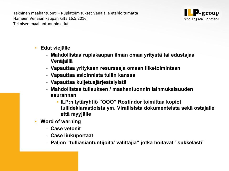maahantuonnin lainmukaisuuden seurannan ILP:n tytäryhtiö OOO Rosfindor toimittaa kopiot tullideklaraatioista ym.