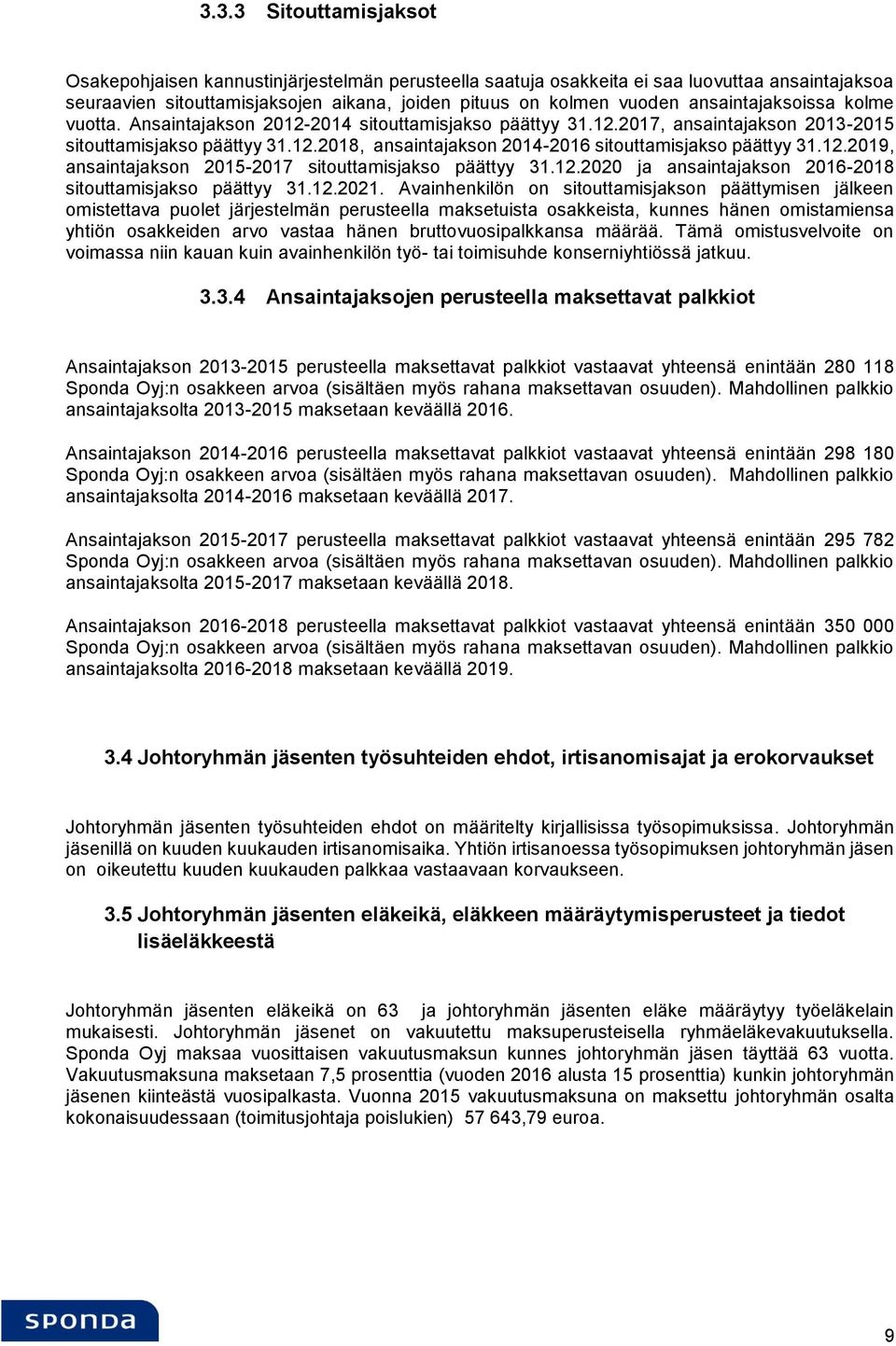 12.2019, ansaintajakson 2015-2017 sitouttamisjakso päättyy 31.12.2020 ja ansaintajakson 2016-2018 sitouttamisjakso päättyy 31.12.2021.