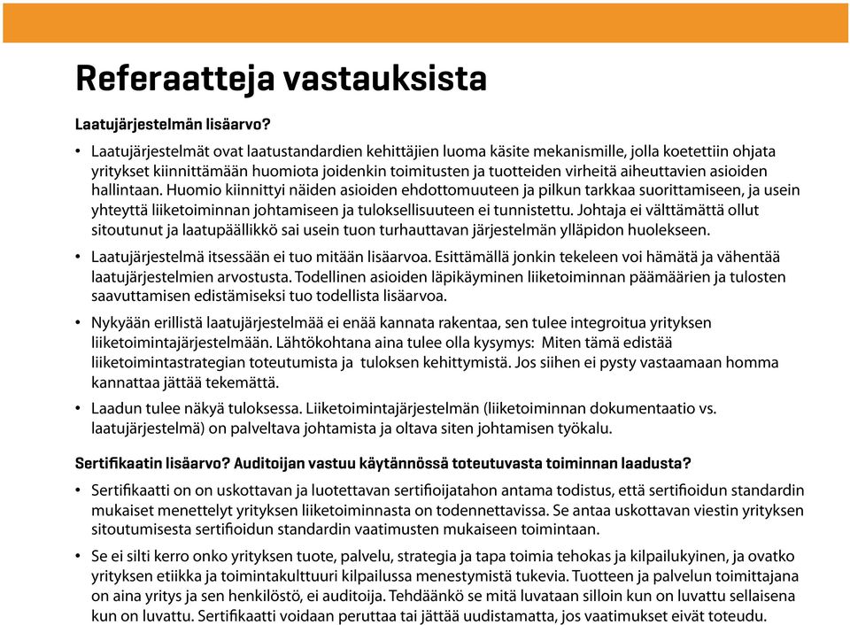 asioiden hallintaan. Huomio kiinnittyi näiden asioiden ehdottomuuteen ja pilkun tarkkaa suorittamiseen, ja usein yhteyttä liiketoiminnan johtamiseen ja tuloksellisuuteen ei tunnistettu.