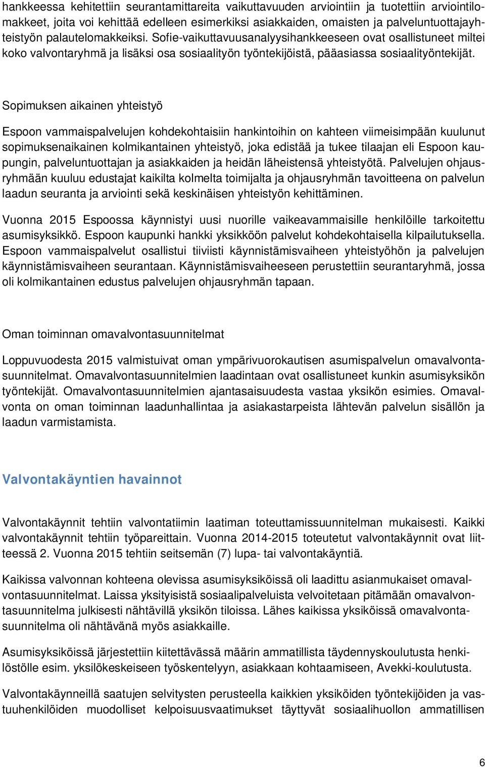 Sopimuksen aikainen yhteistyö Espoon vammaispalvelujen kohdekohtaisiin hankintoihin on kahteen viimeisimpään kuulunut sopimuksenaikainen kolmikantainen yhteistyö, joka edistää ja tukee tilaajan eli