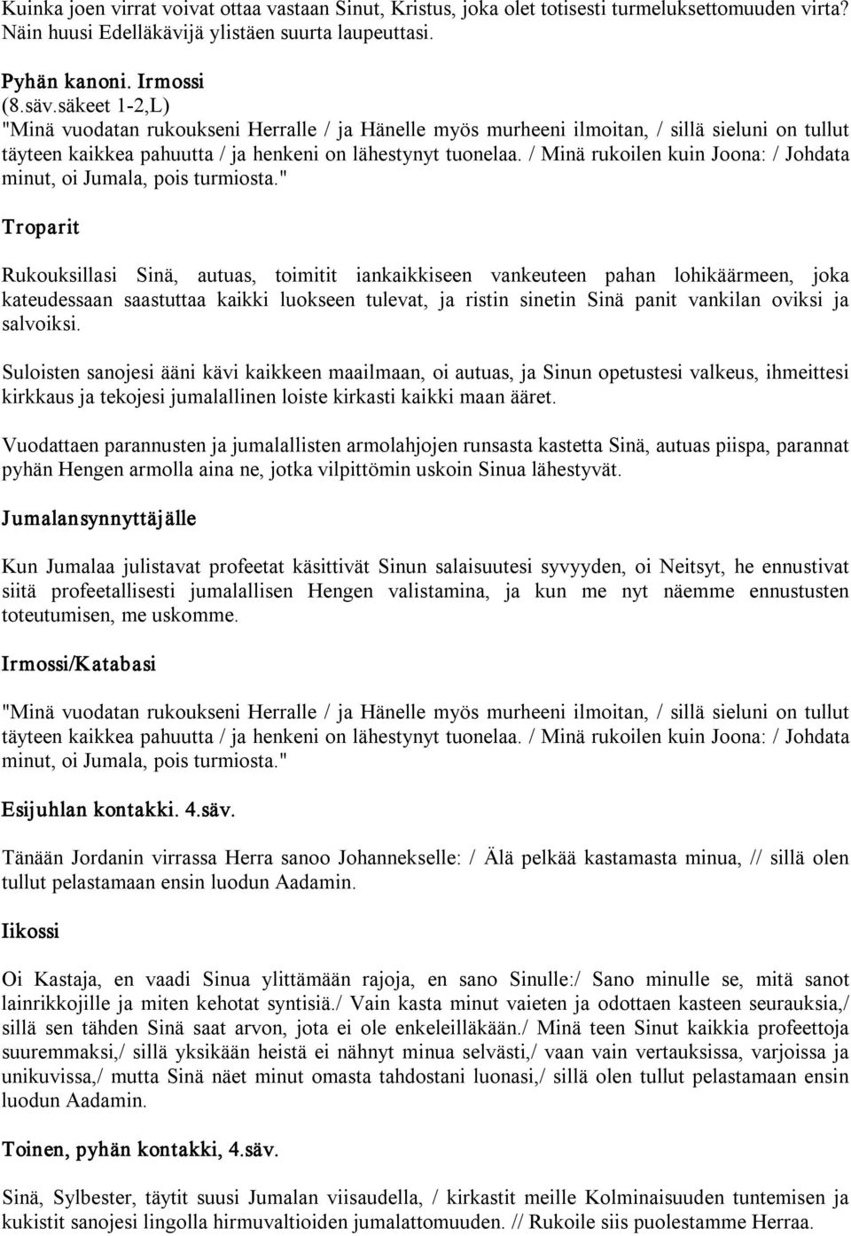 / Minä rukoilen kuin Joona: / Johdata minut, oi Jumala, pois turmiosta.