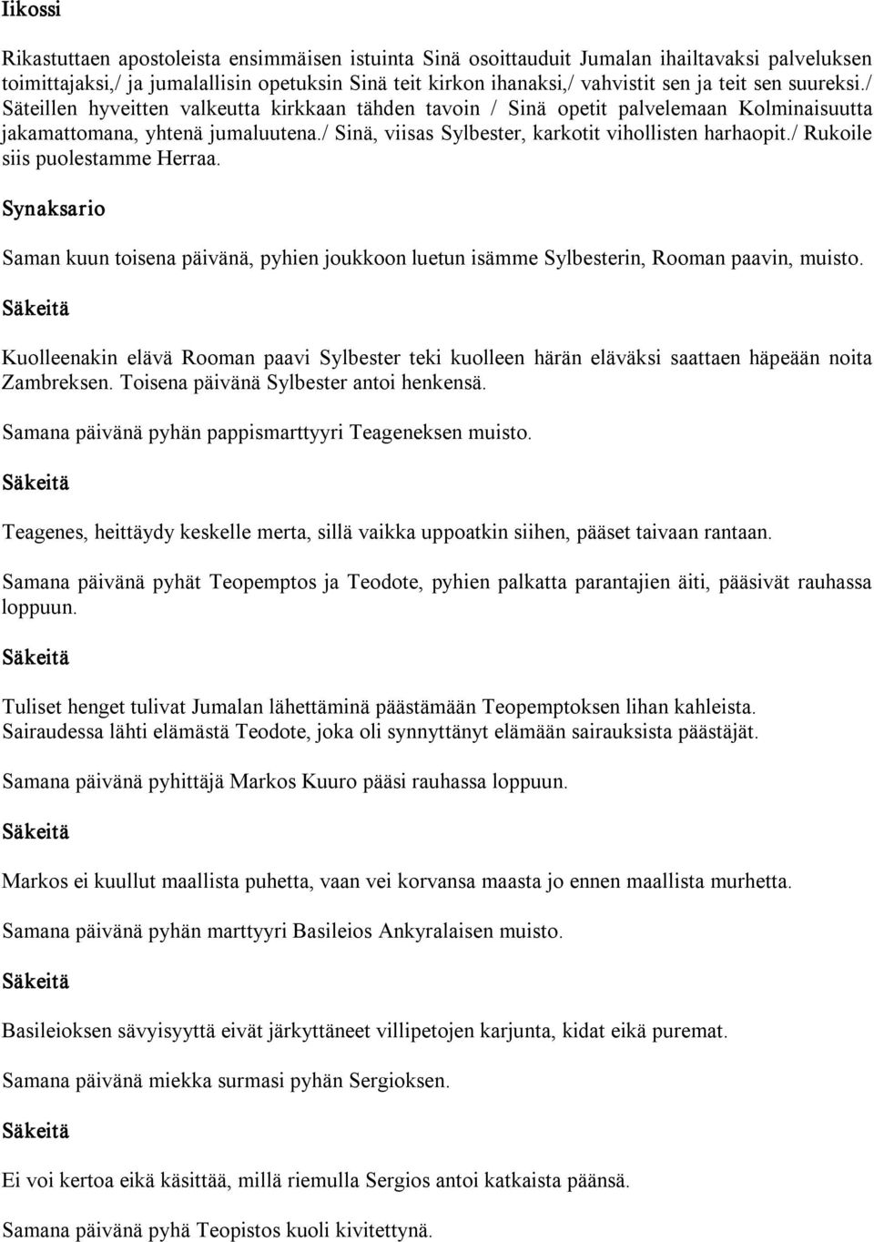 / Rukoile siis puolestamme Herraa. Synaksario Saman kuun toisena päivänä, pyhien joukkoon luetun isämme Sylbesterin, Rooman paavin, muisto.