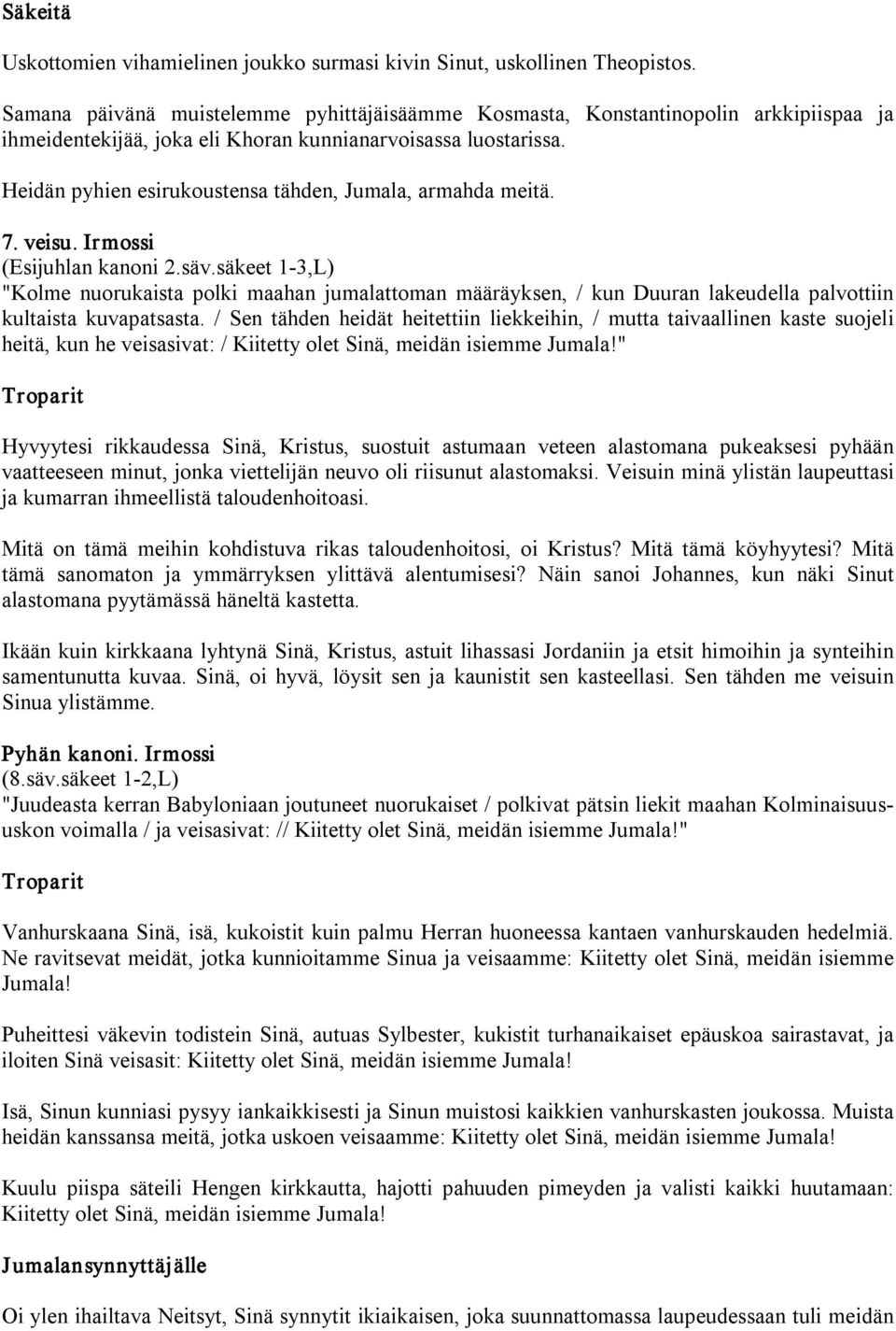 Heidän pyhien esirukoustensa tähden, Jumala, armahda meitä. 7. veisu. Irmossi (Esijuhlan kanoni 2.säv.
