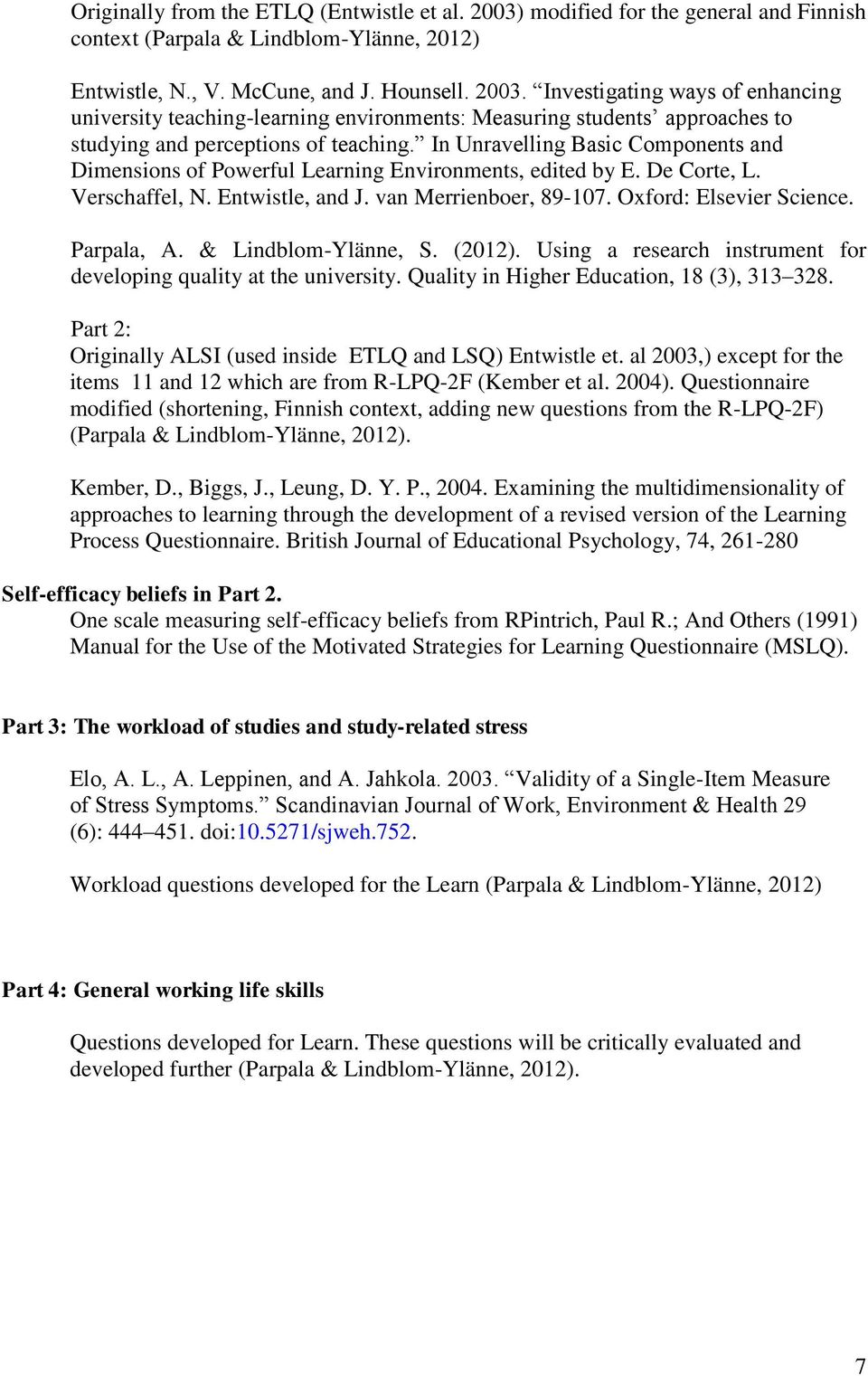 Parpala, A. & Lindblom-Ylänne, S. (2012). Using a research instrument for developing quality at the university. Quality in Higher Education, 18 (3), 313 328.