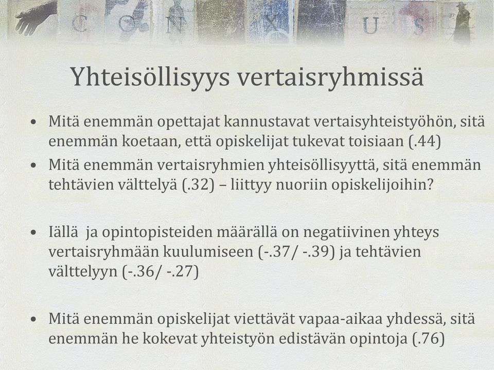 32) liittyy nuoriin opiskelijoihin? Iällä ja opintopisteiden määrällä on negatiivinen yhteys vertaisryhmään kuulumiseen (-.37/ -.