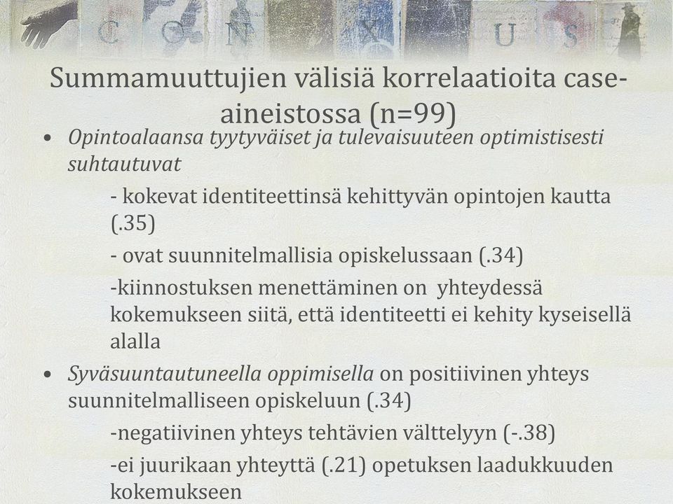 34) -kiinnostuksen menettäminen on yhteydessä kokemukseen siitä, että identiteetti ei kehity kyseisellä alalla Syväsuuntautuneella