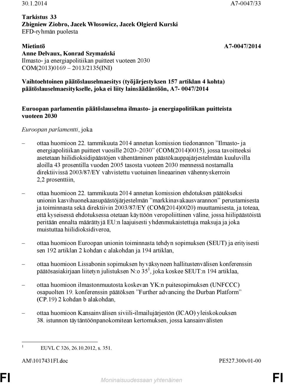 Euroopan parlamentin päätöslauselma ilmasto- ja energiapolitiikan puitteista vuoteen 2030 Euroopan parlamentti, joka ottaa huomioon 22.