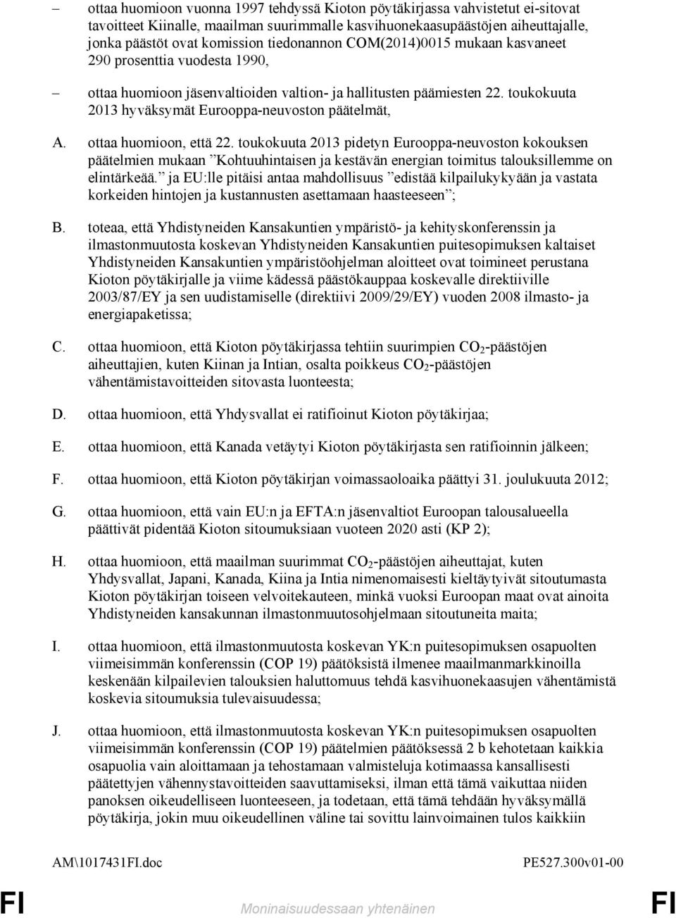 toukokuuta 2013 hyväksymät Eurooppa-neuvoston päätelmät, A. ottaa huomioon, että 22.