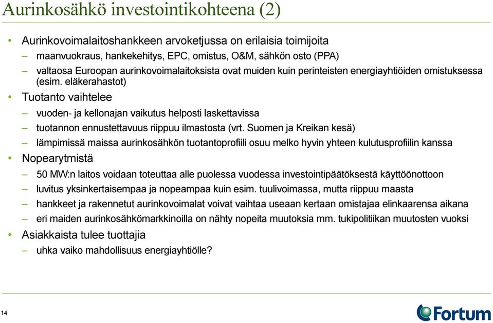 eläkerahastot) Tuotanto vaihtelee vuoden- ja kellonajan vaikutus helposti laskettavissa tuotannon ennustettavuus riippuu ilmastosta (vrt.