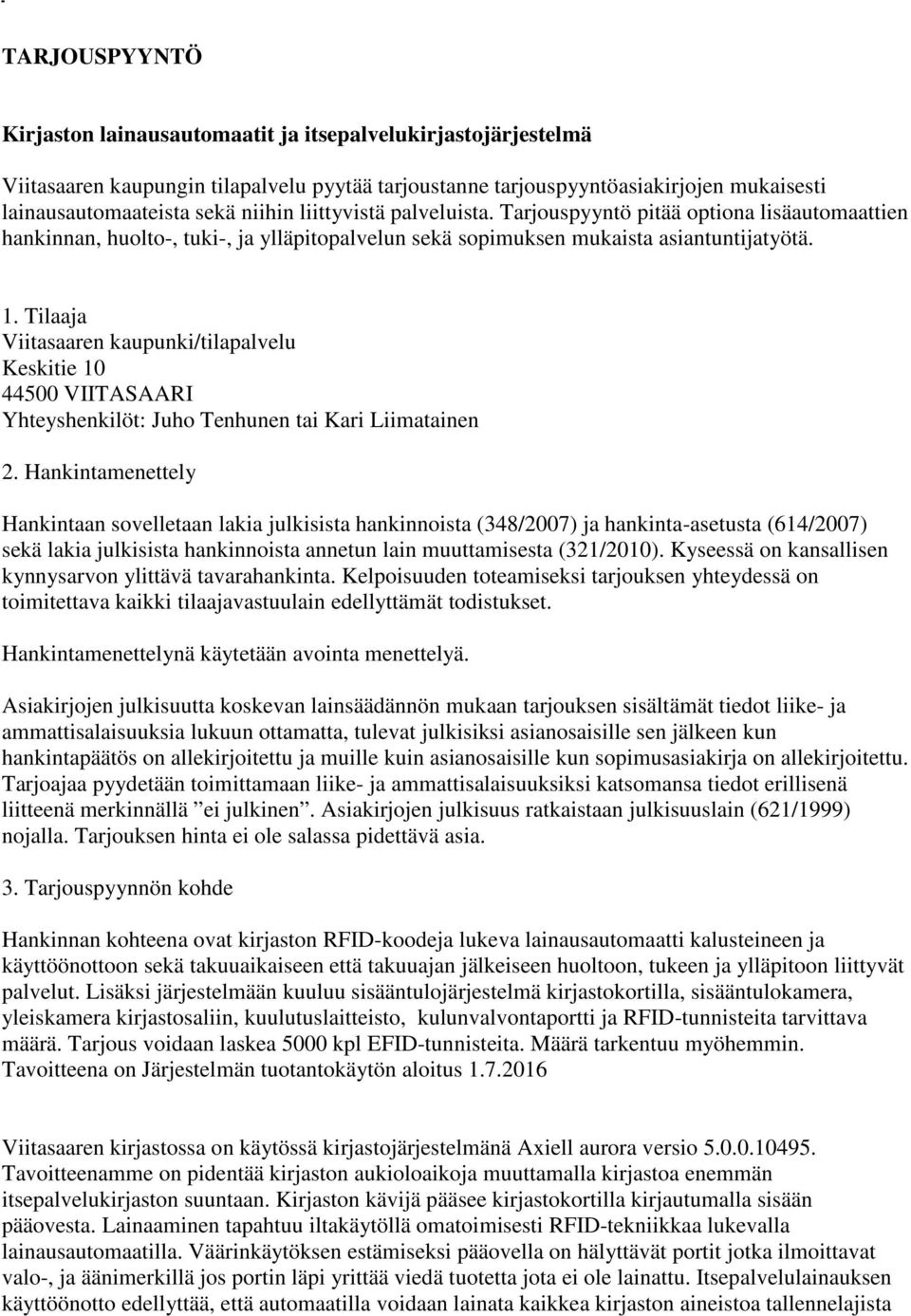Tilaaja Viitasaaren kaupunki/tilapalvelu Keskitie 10 44500 VIITASAARI Yhteyshenkilöt: Juho Tenhunen tai Kari Liimatainen 2.