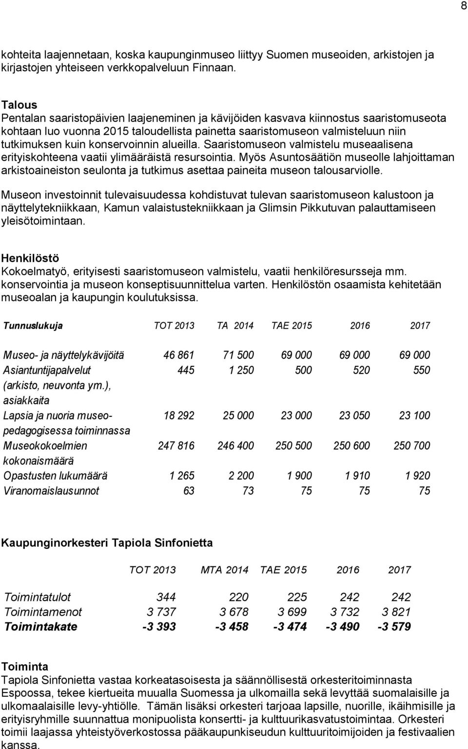 konservoinnin alueilla. Saaristomuseon valmistelu museaalisena erityiskohteena vaatii ylimääräistä resursointia.