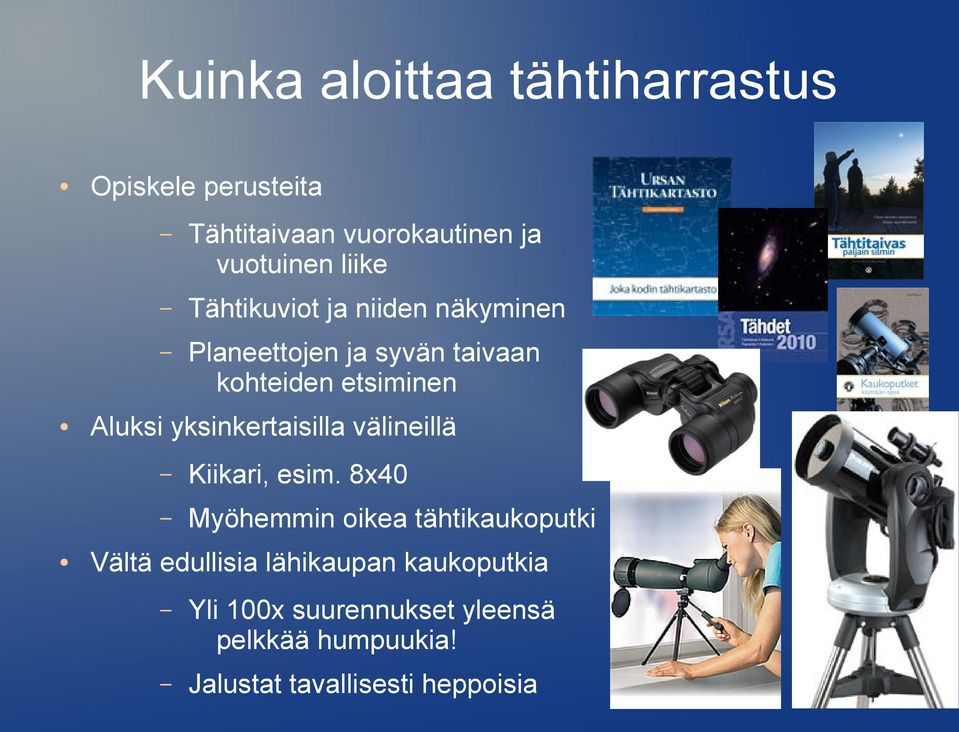yksinkertaisilla välineillä Kiikari, esim.