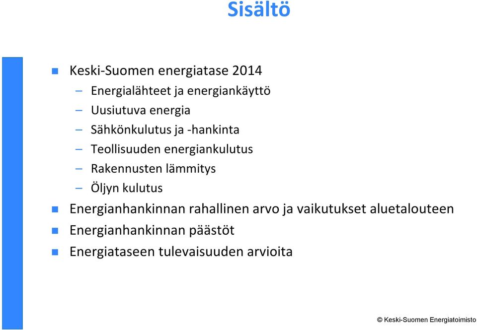 Rakennusten lämmitys Öljyn kulutus Energianhankinnan rahallinen arvo ja