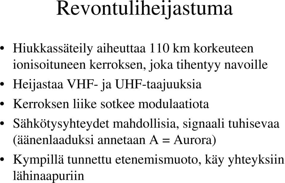 liike sotkee modulaatiota Sähkötysyhteydet mahdollisia, signaali tuhisevaa